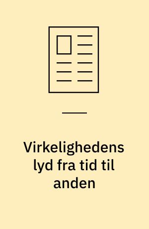 Virkelighedens lyd fra tid til anden : - om det 20. århundredes lyd og lyrik