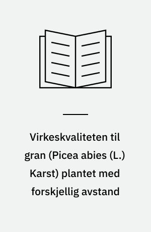 Virkeskvaliteten til gran (Picea abies (L.) Karst) plantet med forskjellig avstand