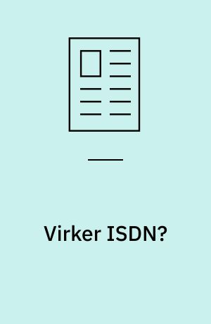 Virker ISDN? : lever ISDN i dag op til dagens krav om stabilitet og serviceniveau og hvad kan det bruges til?