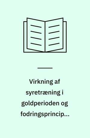 Virkning af syretræning i goldperioden og fodringsprincip i tidlig laktation på foderoptagelse og mælkeydelse hos SDM malkekøer