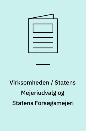 Virksomheden / Statens Mejeriudvalg og Statens Forsøgsmejeri