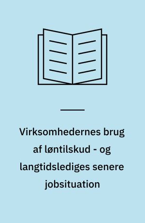 Virksomhedernes brug af løntilskud - og langtidslediges senere jobsituation