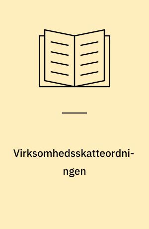 Virksomhedsskatteordningen : en praktisk håndbog