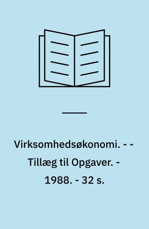 Virksomhedsøkonomi. - - Tillæg til Opgaver. - 1988. - 32 s.