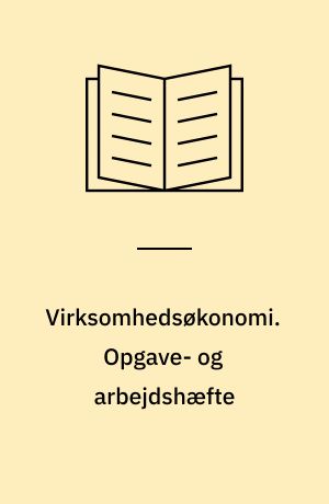 Virksomhedsøkonomi. Opgave- og arbejdshæfte