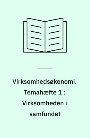 Virksomhedsøkonomi. Temahæfte 1 : Virksomheden i samfundet