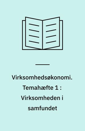 Virksomhedsøkonomi. Temahæfte 1 : Virksomheden i samfundet