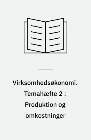 Virksomhedsøkonomi. Temahæfte 2 : Produktion og omkostninger