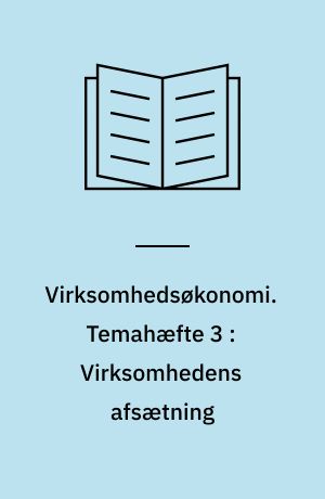Virksomhedsøkonomi. Temahæfte 3 : Virksomhedens afsætning