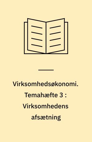 Virksomhedsøkonomi. Temahæfte 3 : Virksomhedens afsætning