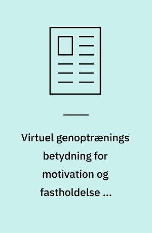Virtuel genoptrænings betydning for motivation og fastholdelse af træning