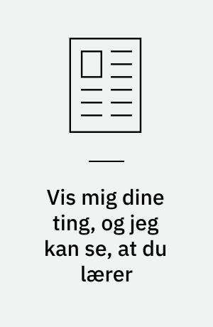 Vis mig dine ting, og jeg kan se, at du lærer