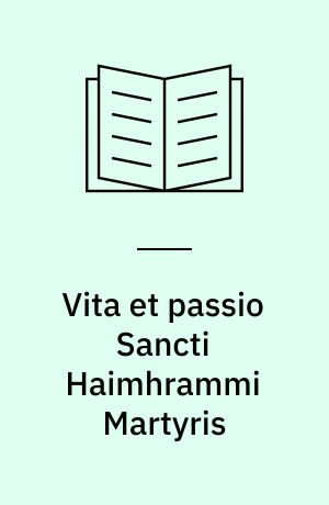 Vita et passio Sancti Haimhrammi Martyris