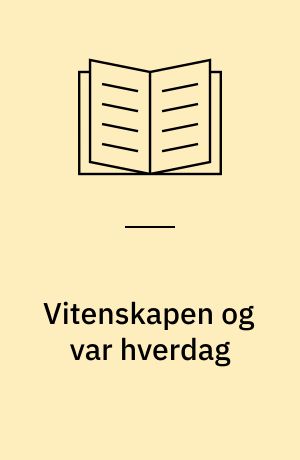 Vitenskapen og var hverdag