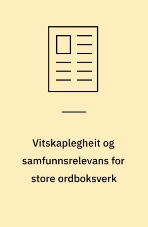 Vitskaplegheit og samfunnsrelevans for store ordboksverk