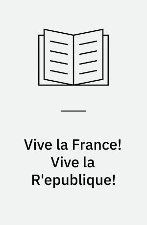 Vive la France! Vive la R'epublique! : politisk kultur og politiske traditioner i Frankrig 1789-1986