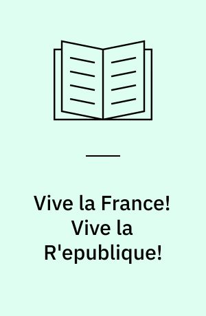 Vive la France! Vive la R'epublique! : politisk kultur og politiske traditioner i Frankrig 1789-1986