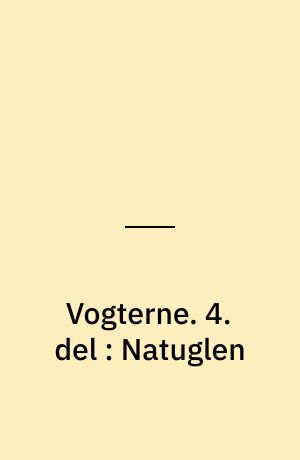 Vogterne. 4. del : Natuglen