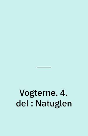 Vogterne. 4. del : Natuglen
