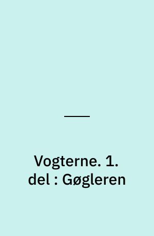 Vogterne. 1. del : Gøgleren