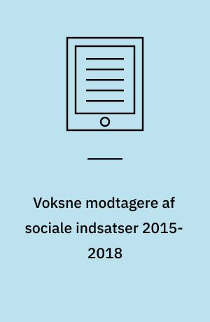 Voksne modtagere af sociale indsatser 2015-2018