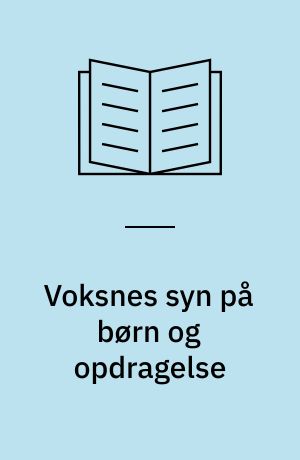 Voksnes syn på børn og opdragelse