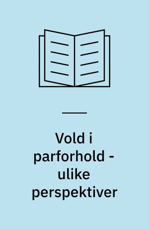 Vold i parforhold - ulike perspektiver : resultater fra den første landsdekkende undersøkelsen i Norge