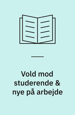 Vold mod studerende & nye på arbejde