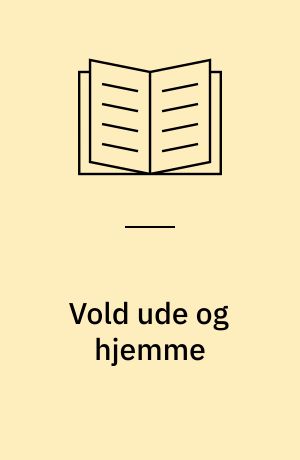 Vold ude og hjemme : en undersøgelse af fysisk vold mod kvinder og mænd