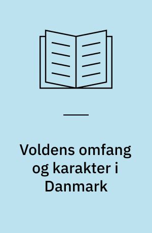 Voldens omfang og karakter i Danmark : oversigt over resultater fra voldsofferundersøgelsen 1995