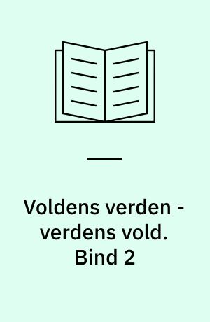 Voldens verden - verdens vold. Bind 2