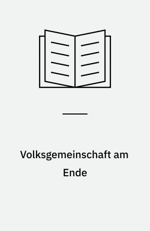 Volksgemeinschaft am Ende : Gesellschaft und Gewalt 1944/45