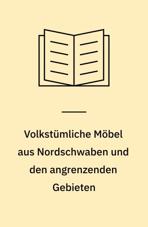 Volkstümliche Möbel aus Nordschwaben und den angrenzenden Gebieten