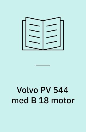 Volvo PV 544 med B 18 motor : & visse data for B 16 Motor : 1958/65