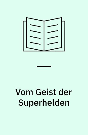 Vom Geist der Superhelden : Comic Strips : zur Theorie der Bildergeschichte