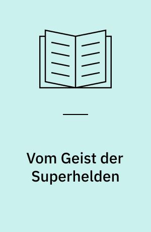 Vom Geist der Superhelden : Comic Strips : zur Theorie der Bildergeschichte