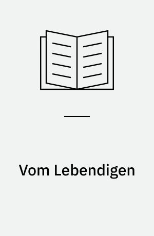 Vom Lebendigen : versuche zu einer Wissenschaft vom Menschen