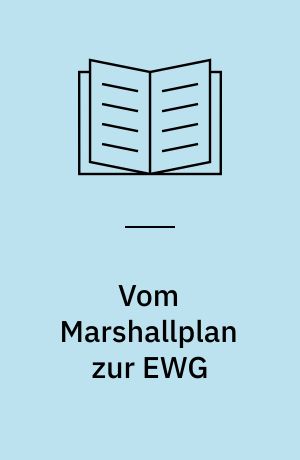 Vom Marshallplan zur EWG : die Eingliederung der Bundesrepublik Deutschland in die westliche Welt