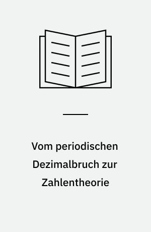 Vom periodischen Dezimalbruch zur Zahlentheorie