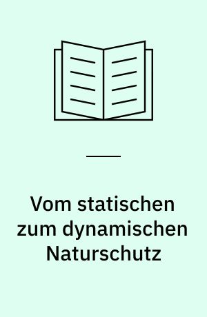 Vom statischen zum dynamischen Naturschutz : Möglichkeiten und Missverständnisse der naturschutzrechtlichen Eingriffsregelung