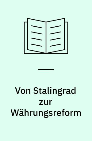 Von Stalingrad zur Währungsreform : zur Sozialgeschichte des Umbruchs in Deutschland
