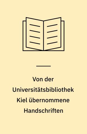 Von der Universitätsbibliothek Kiel übernommene Handschriften : Findbuch des Bestandes Abt. 400.5
