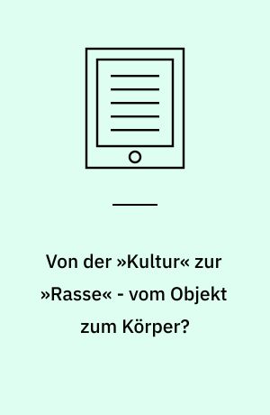 Von der »Kultur« zur »Rasse« - vom Objekt zum Körper? : Völkerkundemuseen und ihre Wissenschaften zu Beginn des 20. Jahrhunderts
