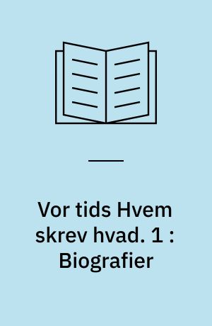 Vor tids Hvem skrev hvad : 1914-1964. 1 : Biografier