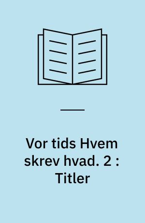 Vor tids Hvem skrev hvad : 1914-1964. 2 : Titler