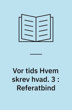 Vor tids Hvem skrev hvad : efter 1914. 3 : Referatbind