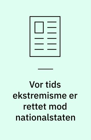 Vor tids ekstremisme er rettet mod nationalstaten