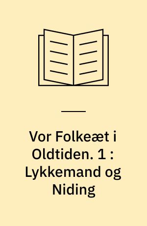 Vor Folkeæt i Oldtiden. 1 : Lykkemand og Niding