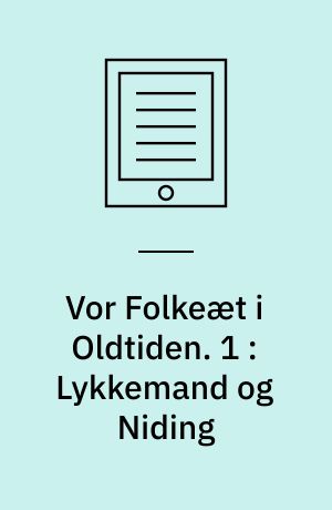 Vor Folkeæt i Oldtiden. 1 : Lykkemand og Niding