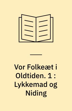 Vor Folkeæt i Oldtiden. 1 : Lykkemad og Niding